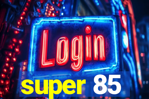 super 85