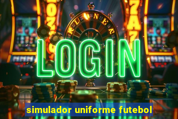 simulador uniforme futebol