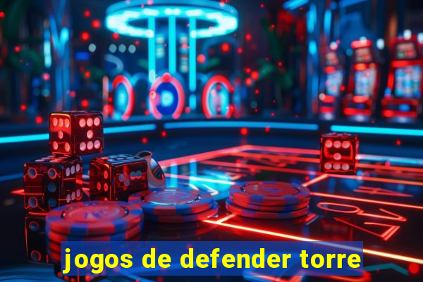 jogos de defender torre