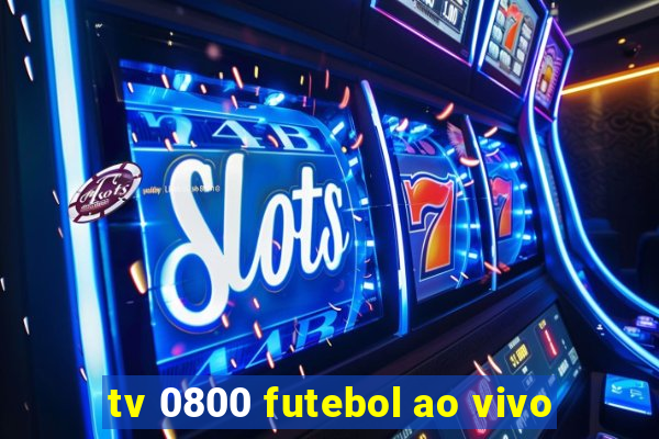 tv 0800 futebol ao vivo