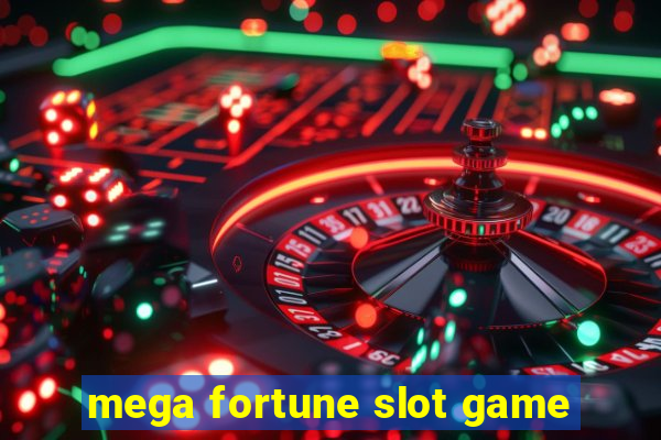 mega fortune slot game