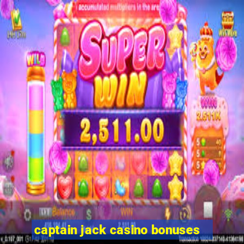 captain jack casino bonuses