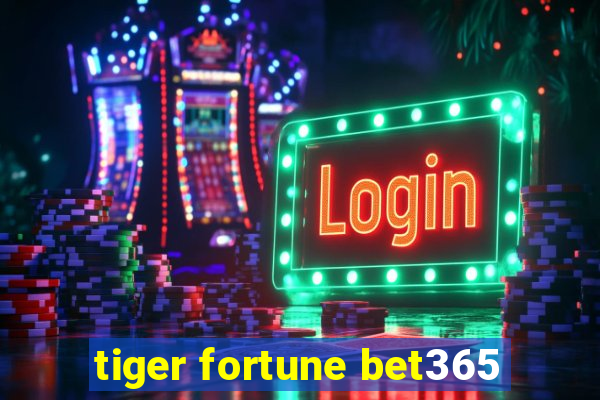 tiger fortune bet365