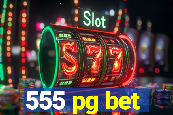 555 pg bet