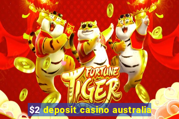 $2 deposit casino australia