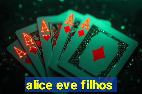 alice eve filhos