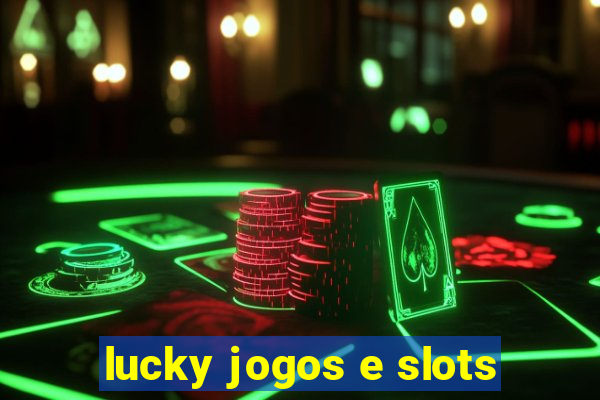 lucky jogos e slots