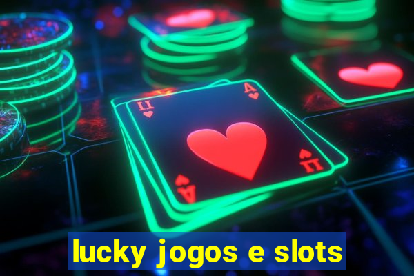 lucky jogos e slots