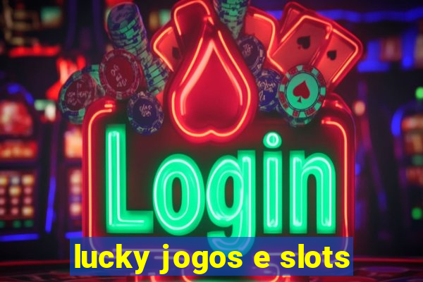 lucky jogos e slots