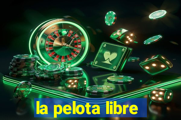 la pelota libre