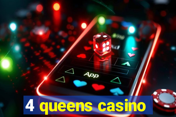 4 queens casino