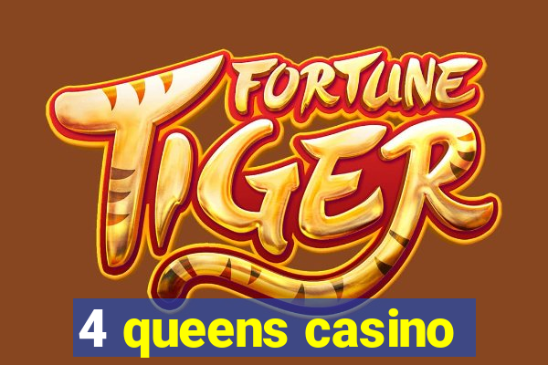 4 queens casino