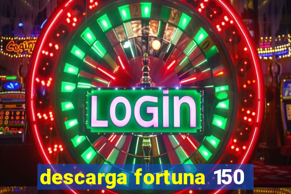 descarga fortuna 150