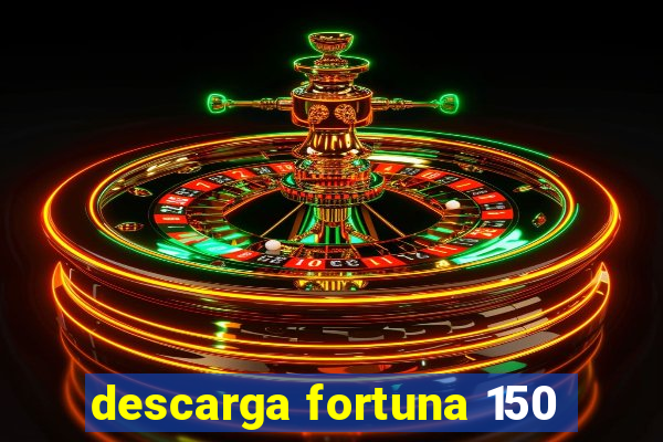 descarga fortuna 150