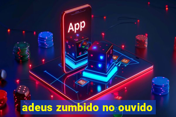 adeus zumbido no ouvido