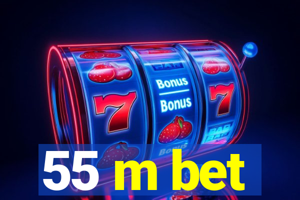 55 m bet