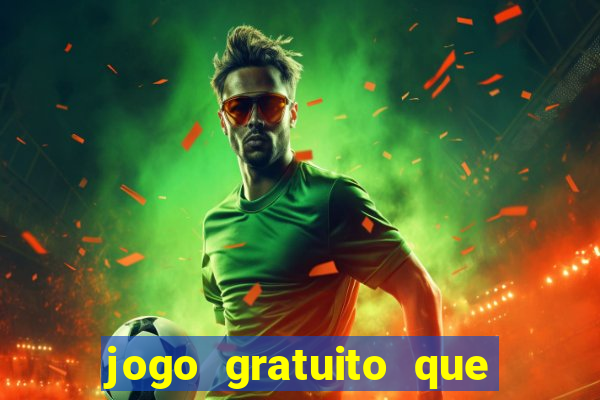 jogo gratuito que da dinheiro