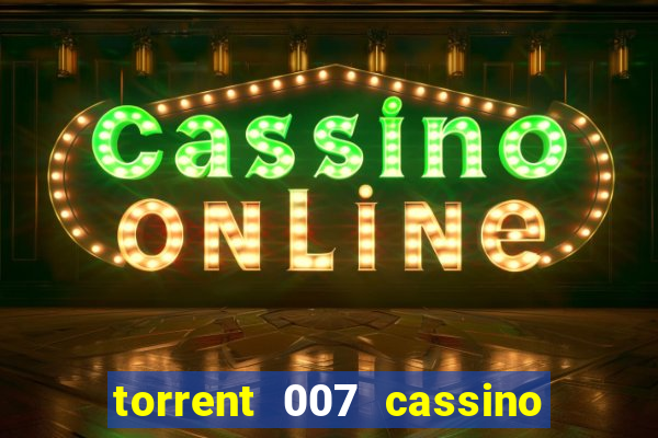 torrent 007 cassino royale legendado