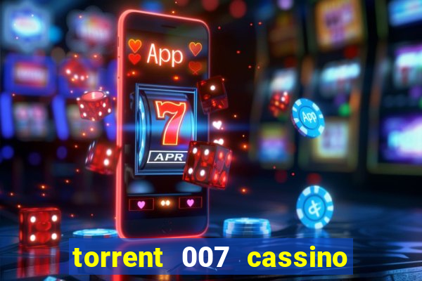 torrent 007 cassino royale legendado