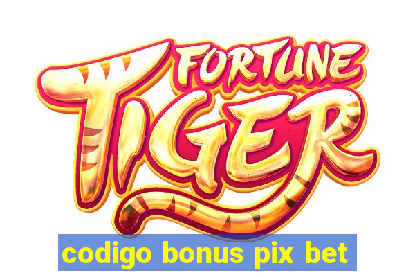 codigo bonus pix bet