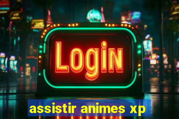 assistir animes xp