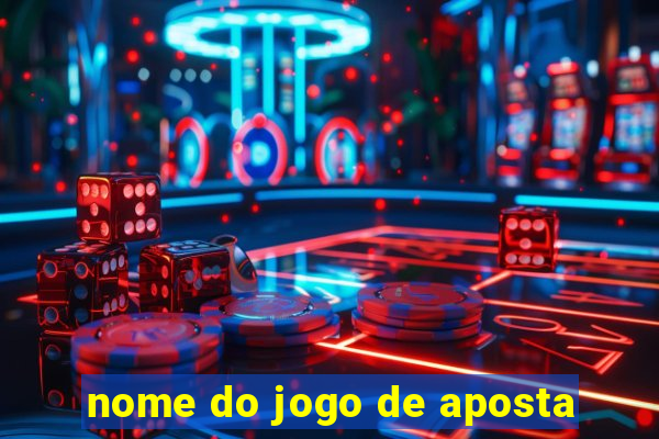 nome do jogo de aposta