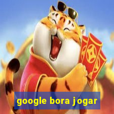 google bora jogar