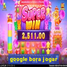 google bora jogar