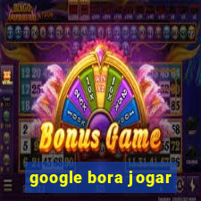 google bora jogar