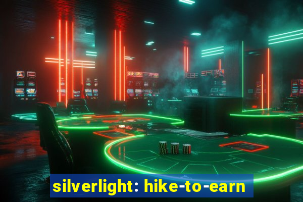 silverlight: hike-to-earn