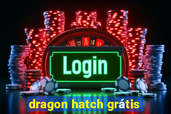 dragon hatch grátis