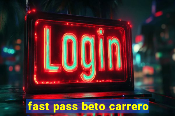 fast pass beto carrero