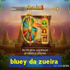 bluey da zueira