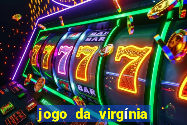 jogo da virgínia que ganha dinheiro