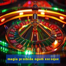 magia proibida ogum xoroque