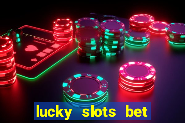 lucky slots bet paga mesmo