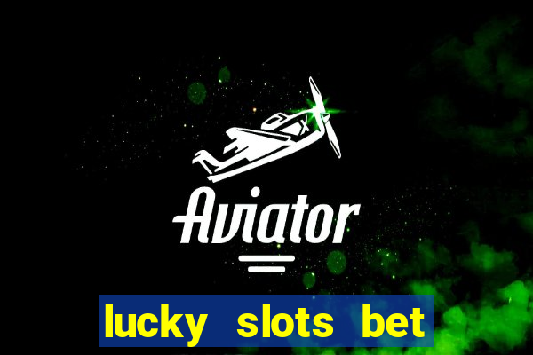 lucky slots bet paga mesmo