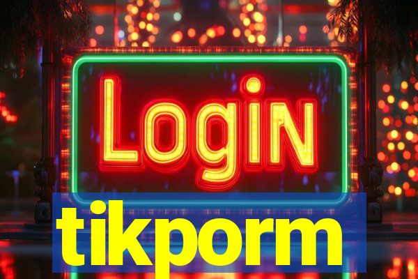 tikporm