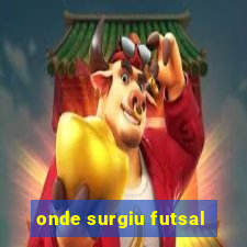 onde surgiu futsal