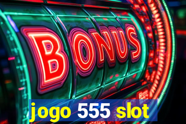 jogo 555 slot