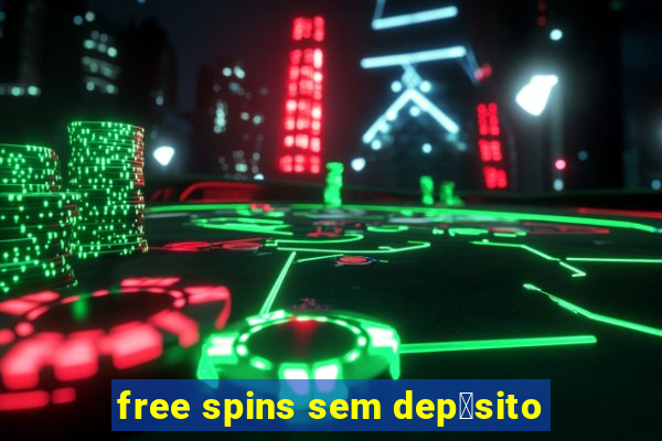 free spins sem dep贸sito