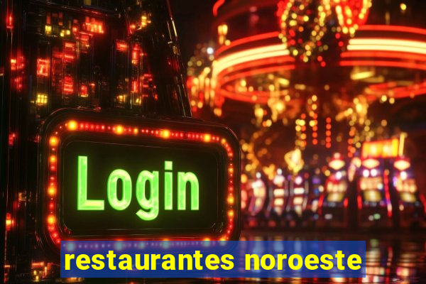 restaurantes noroeste