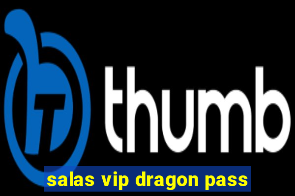 salas vip dragon pass