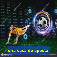 cria casa de aposta