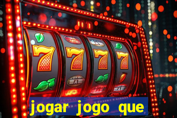 jogar jogo que ganha dinheiro