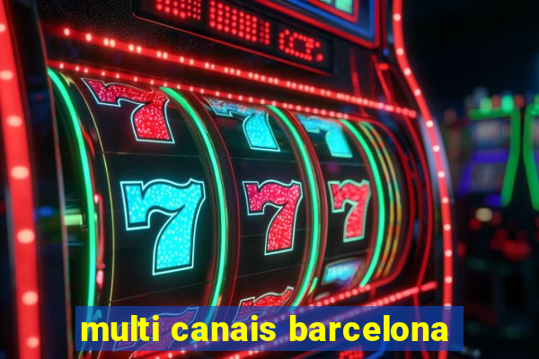 multi canais barcelona