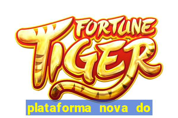 plataforma nova do jogo do tigrinho