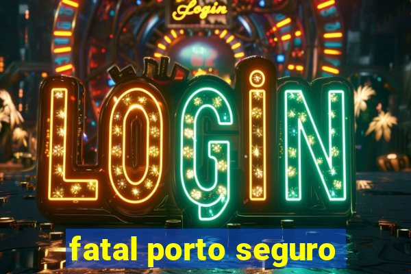 fatal porto seguro