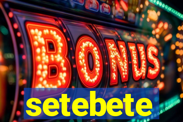 setebete