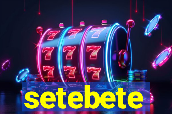 setebete